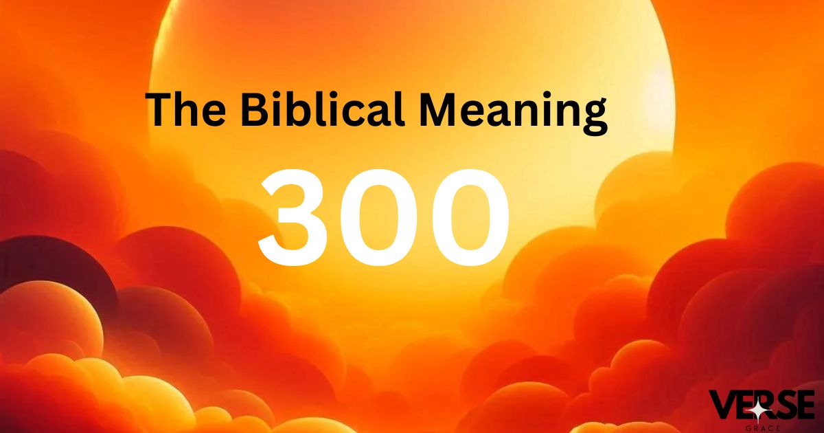 The Biblical Meaning of 300