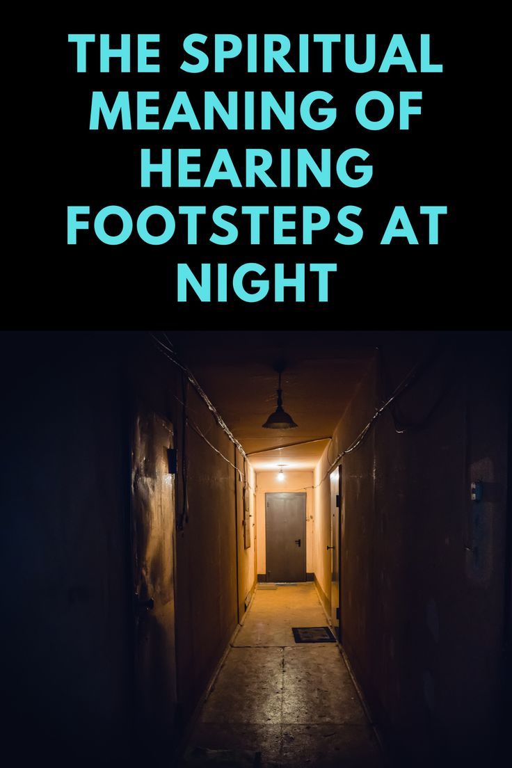 Spiritual Meaning Of Hearing Footsteps At Night 